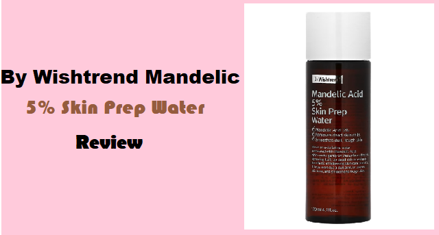 By Wishtrend Mandelic Acid 5% Skin Prep Water Review